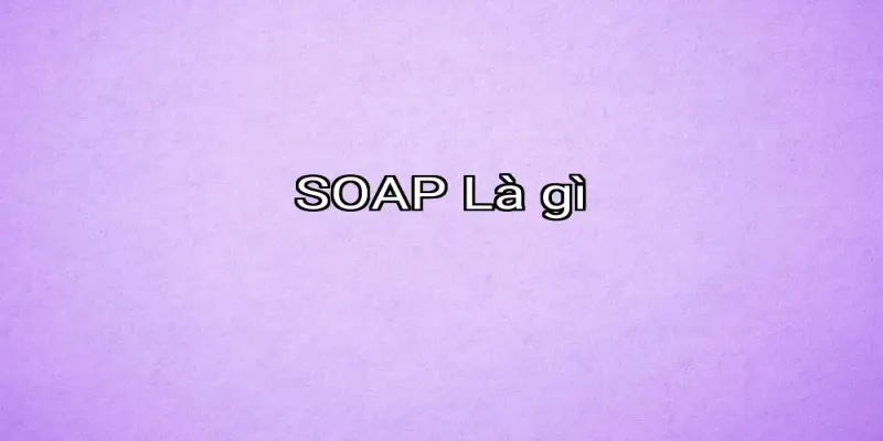 SOAP Là gì
