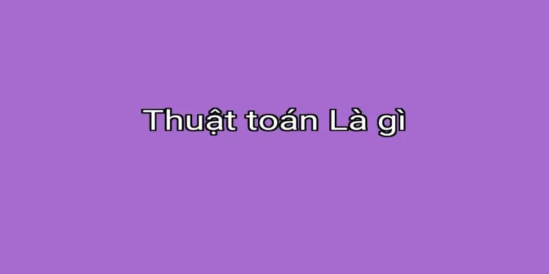 Thuật toán Là gì