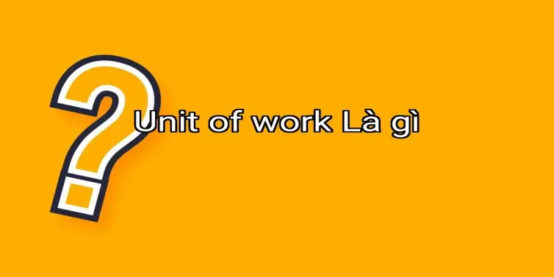 Unit of work Là gì