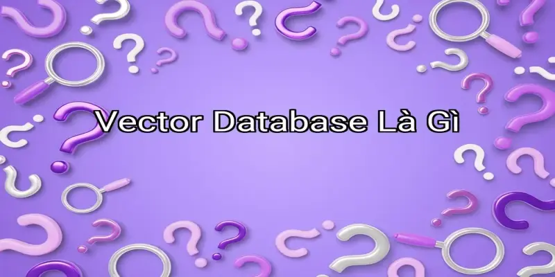 Vector Database Là Gì