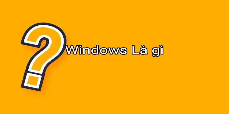 Windows Là gì