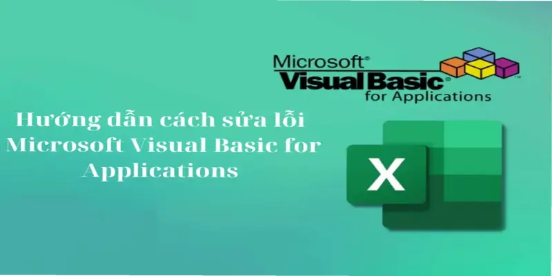 Cách Sửa Lỗi Microsoft Visual Basic for Applications Dễ Dàng
