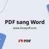 Cách chuyển file PDF sang Word chuẩn xác, không lỗi font chữ năm 2026