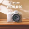 Canon EOS R50: Đánh giá chi tiết máy ảnh mirrorless cho người sáng tạo nội dung 2026