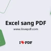Chuyển File Excel Sang PDF Online Miễn Phí 2026: Hướng Dẫn Chi Tiết