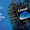 Cloud Computing là gì? Khám phá chi tiết về điện toán đám mây 2026
