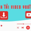 Download Video YouTube Nhanh Chóng và An Toàn Năm 2026