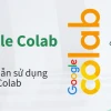 Google Colab là gì? Hướng dẫn toàn diện cho người mới bắt đầu