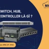 Hub là gì? Khám phá vai trò và các loại Hub trong hệ thống mạng