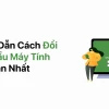 Hướng dẫn chi tiết cách đổi mật khẩu máy tính Windows 2026