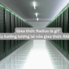 Radius là gì? Giải mã ý nghĩa và ứng dụng đa lĩnh vực