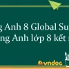 Tiếng Anh 8 Global Success Toàn Diện: Giải Bài Tập và Kiến Thức Chi Tiết 2026