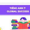 Tiếng Anh Lớp 7 Global Success: Cẩm Nang Đầy Đủ Từ Vựng Đến Ngữ Pháp