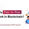 What Is a P2P Network? Understanding Peer-to-Peer Connections