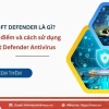 Windows Defender: Bảo vệ toàn diện máy tính của bạn năm 2026