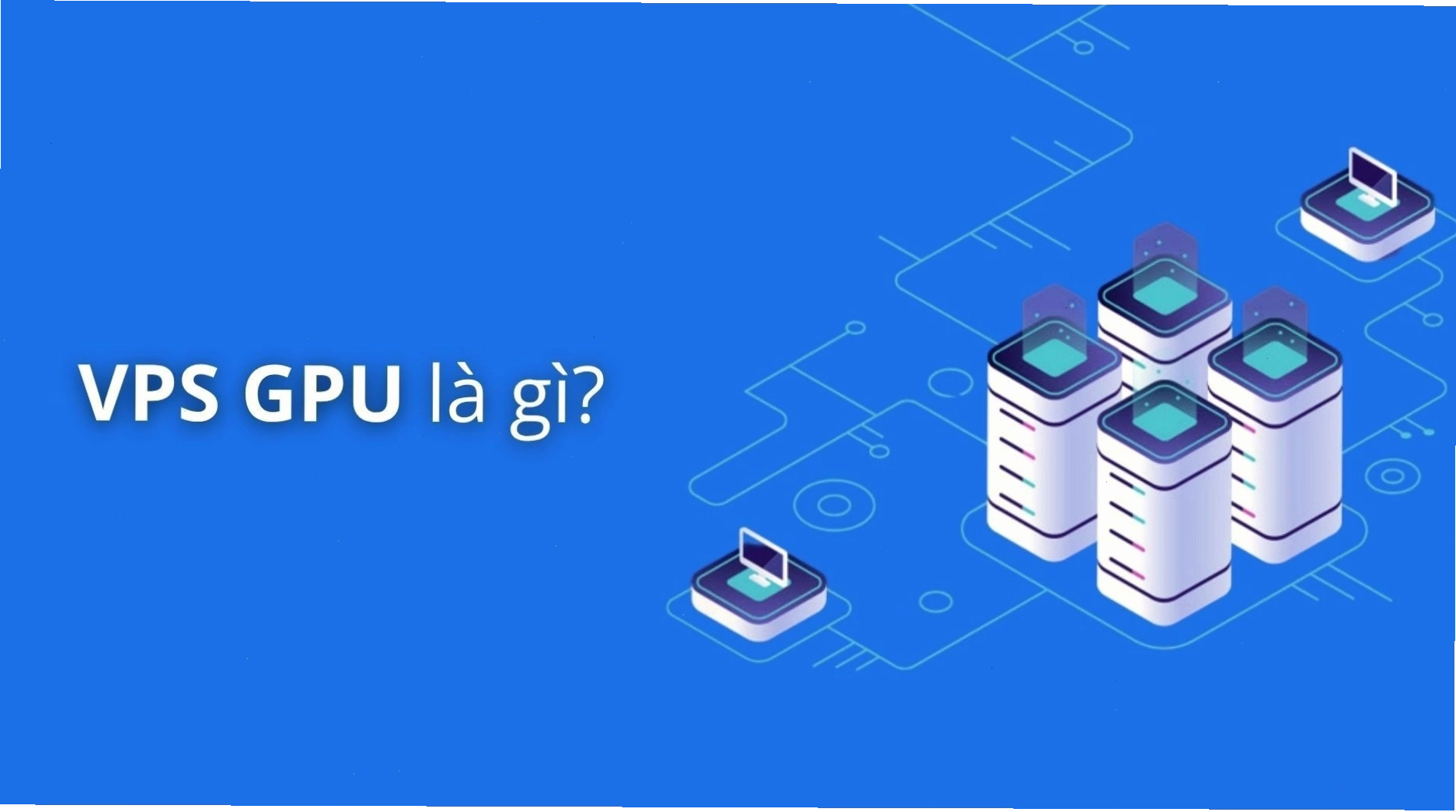 Bảng so sánh VPS thường và VPS GPU