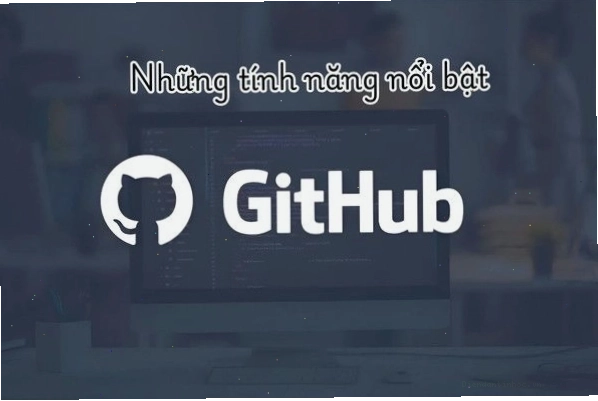 Các tính năng nổi bật của GitHub