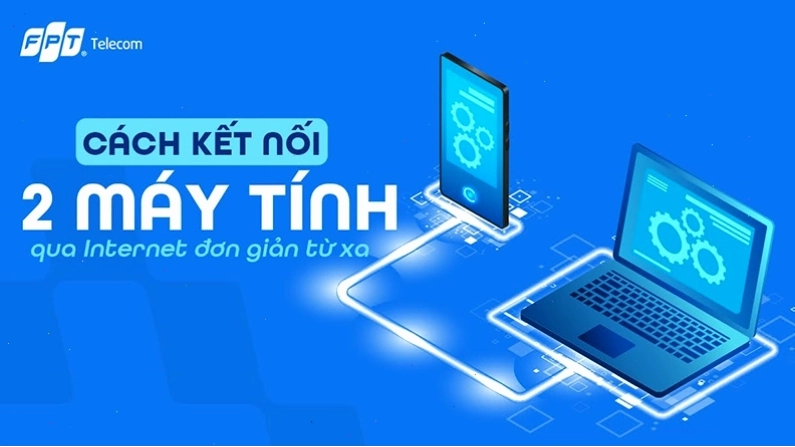 Cách kết nối 2 máy tính với nhau qua Internet đơn giản từ xa
