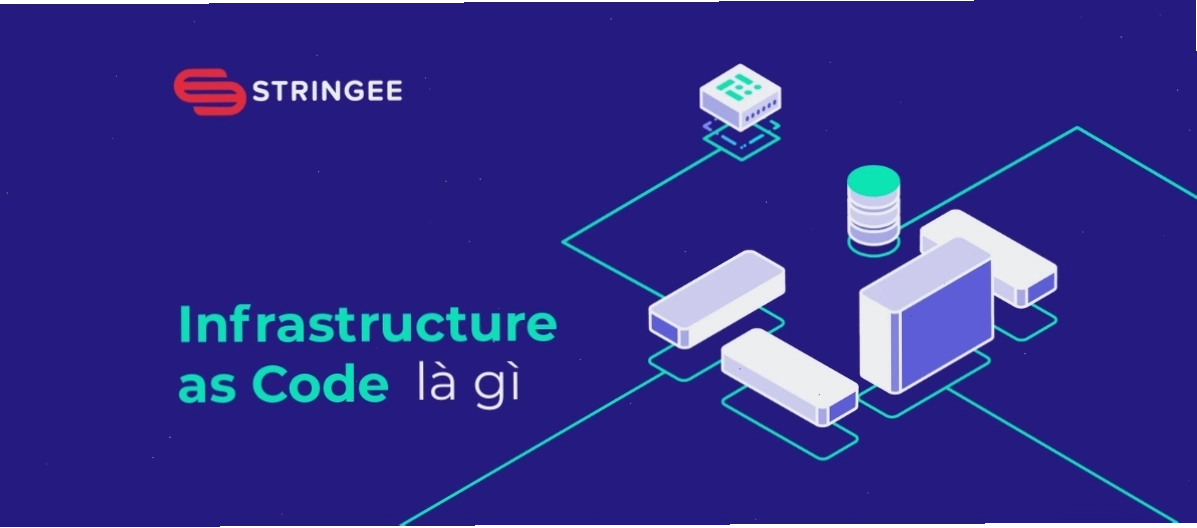 Infrastructure as Code là gì và lợi ích của nó trong phát triển phần mềm