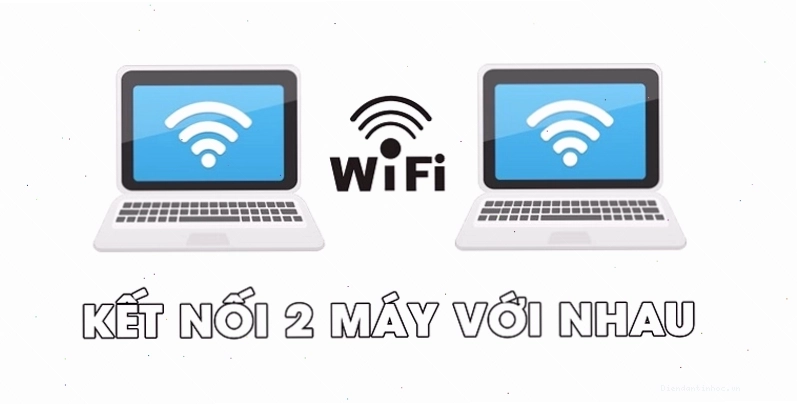 Kết nối hai máy tính với nhau qua Wi-Fi