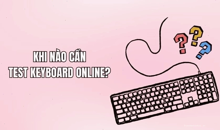 Khi nào cần Test Keyboard Online?