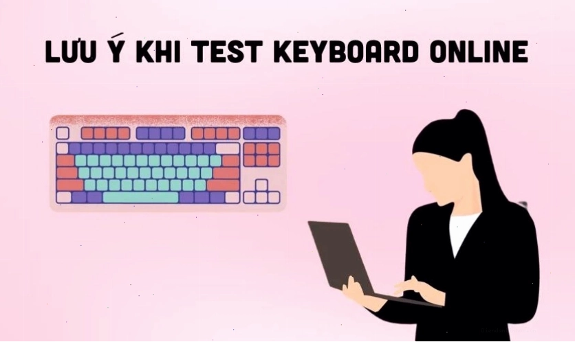 Lưu ý khi thực hiện test bàn phím