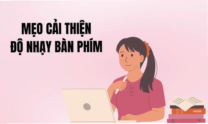 Mẹo cải thiện độ nhạy bàn phím laptop, máy tính