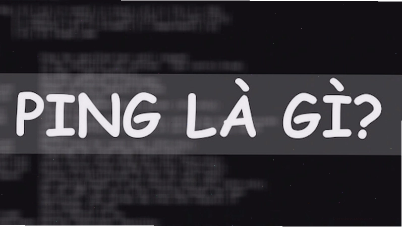 Ping là gì? Minh họa cách kiểm tra và ý nghĩa các thông số
