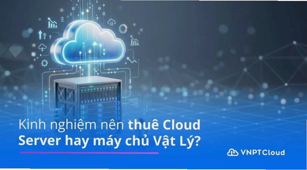 So sánh Cloud Server và Server Vật lý