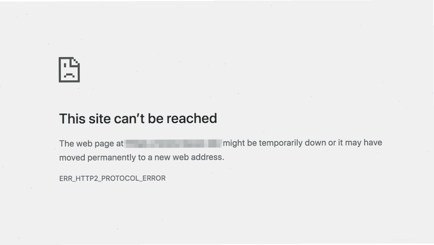Thông báo lỗi ERR_HTTP2_PROTOCOL_ERROR trên trình duyệt
