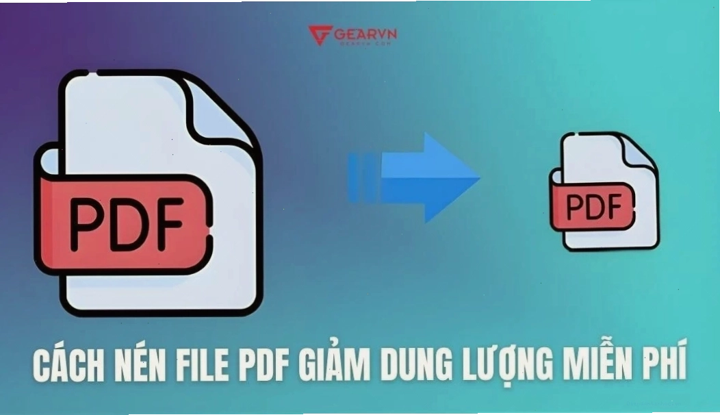 Tổng hợp 10+ cách nén file PDF giảm dung lượng nhanh, miễn phí