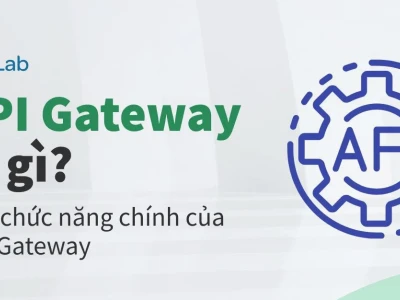 API Gateway là gì? Kiến trúc, Chức năng và Vai trò không thể thiếu