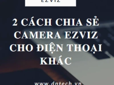 Bí quyết chia sẻ camera Ezviz cho người dùng khác nhanh chóng và an toàn