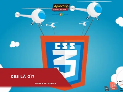 CSS là gì? Hướng dẫn chi tiết về Cascading Style Sheets