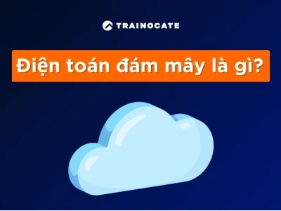 Điện toán đám mây là gì? Khám phá lợi ích và ứng dụng toàn diện 2026