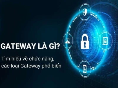 Gateway là gì? Khám phá vai trò và các loại cổng mạng phổ biến
