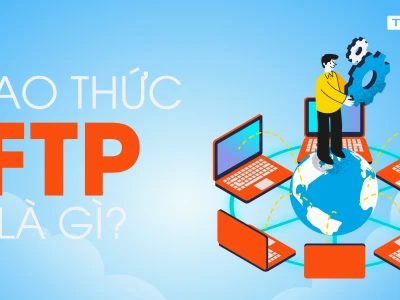 Giao thức FTP là gì? Khám phá chi tiết từ A-Z