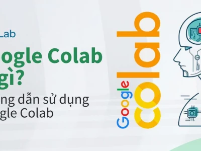 Google Colab là gì? Hướng dẫn toàn diện cho người mới bắt đầu