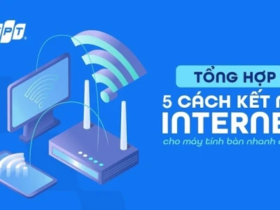 Hướng dẫn cách kết nối mạng trên máy tính chi tiết, dễ hiểu