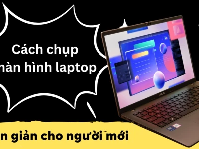 Hướng dẫn chi tiết cách chụp màn hình máy tính và laptop