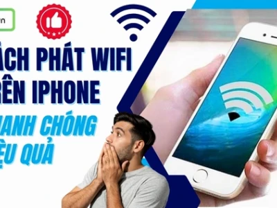 Hướng dẫn chi tiết cách phát Wifi trên iPhone năm 2026