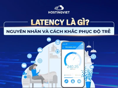 Latency là gì? Tầm quan trọng và cách khắc phục độ trễ website
