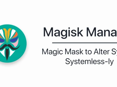 Magisk APK: Hướng dẫn cài đặt và quản lý quyền Root không hệ thống năm 2026