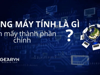 Mạng máy tính gồm những thành phần nào? Cấu tạo và phân loại chi tiết