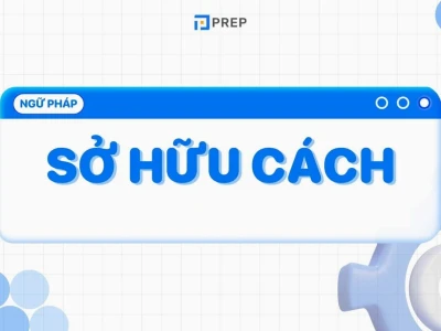 Sở hữu cách trong tiếng Anh: Quy tắc và bài tập chi tiết
