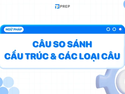 So sánh chi tiết các cấu trúc câu và lưu ý quan trọng trong tiếng Anh 2026
