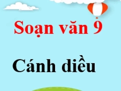 Soạn Văn 9 Cánh Diều: Hướng dẫn chi tiết và bài mẫu hay nhất 2026