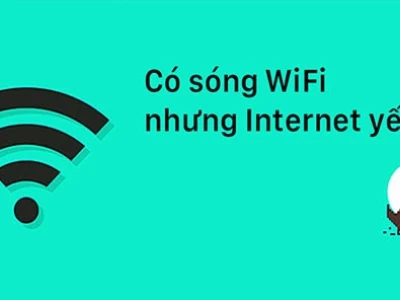 Sóng WiFi Mạnh Nhưng Vào Mạng Yếu: Nguyên Nhân Và Cách Khắc Phục Hiệu Quả 2026