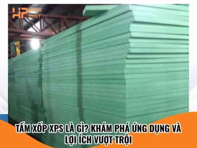Tấm xốp XPS là gì? Khám phá ứng dụng và lợi ích vượt trội 2026
