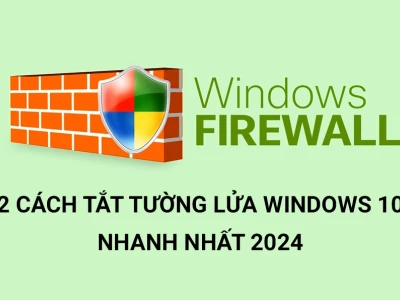 Tắt Tường Lửa Win 10: Hướng Dẫn Chi Tiết và Các Lưu Ý Quan Trọng